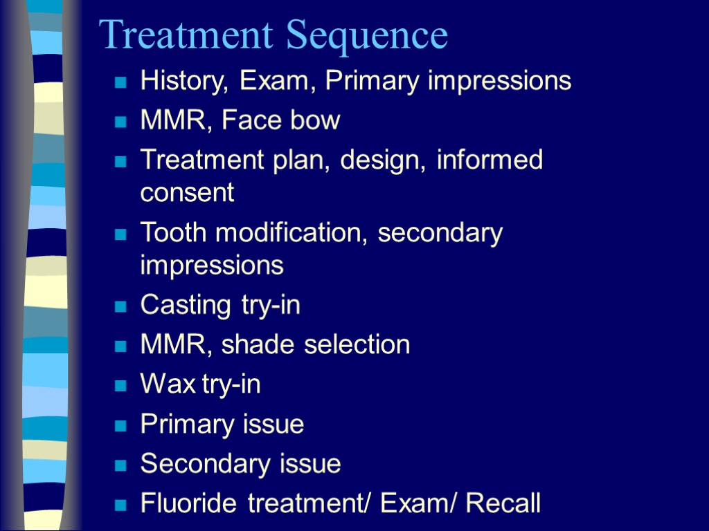 Treatment Sequence History, Exam, Primary impressions MMR, Face bow Treatment plan, design, informed consent